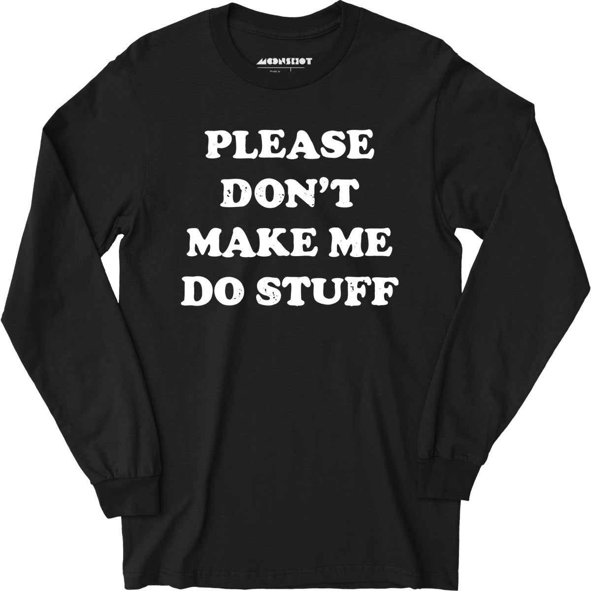 Please Don't Make Me Do Stuff - Long Sleeve T-Shirt