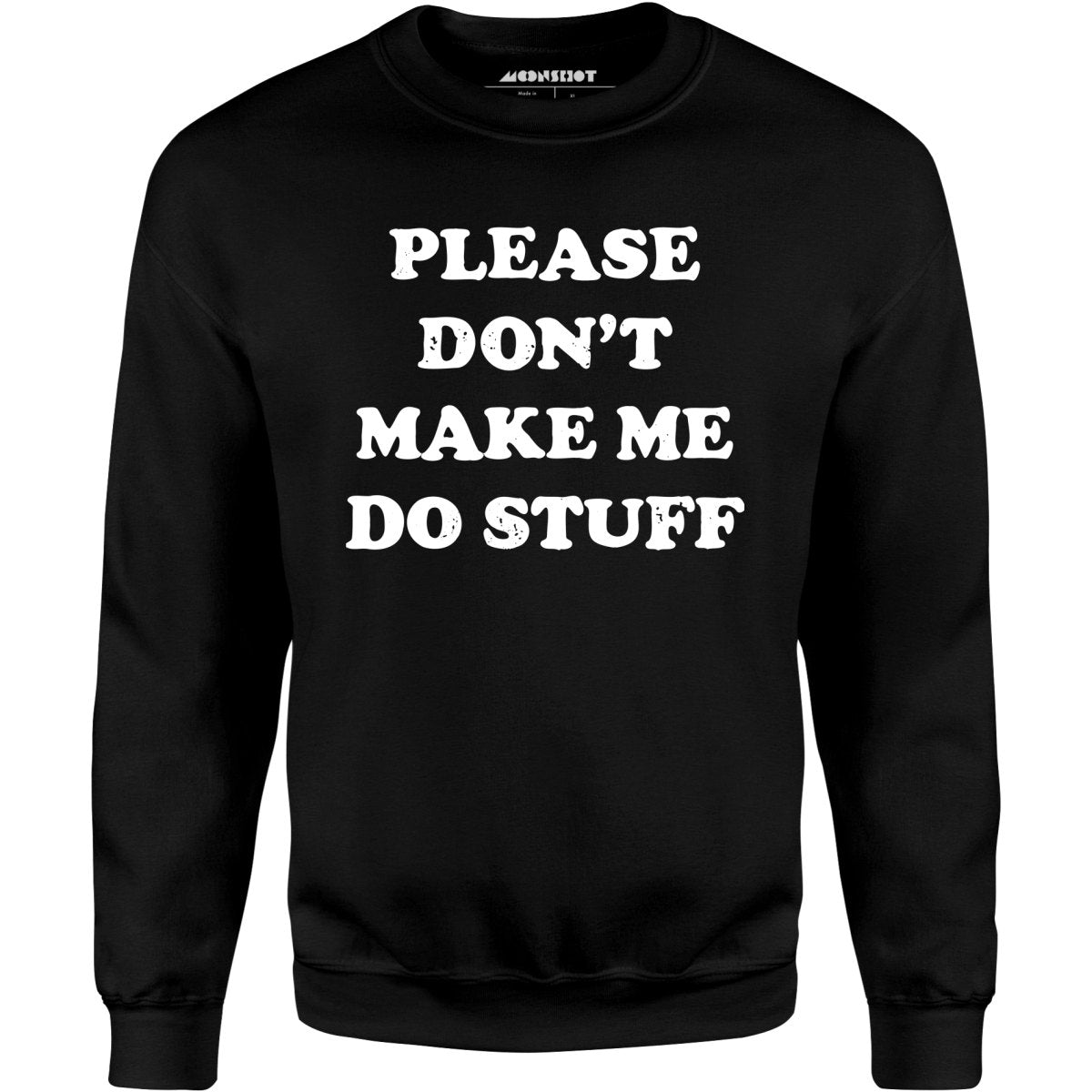 Please Don't Make Me Do Stuff - Unisex Sweatshirt