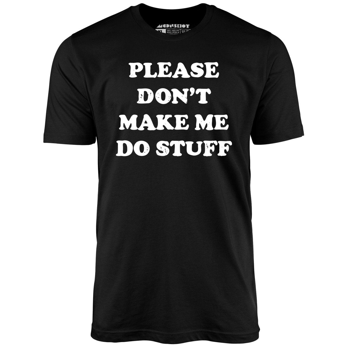 Please Don't Make Me Do Stuff - Unisex T-Shirt