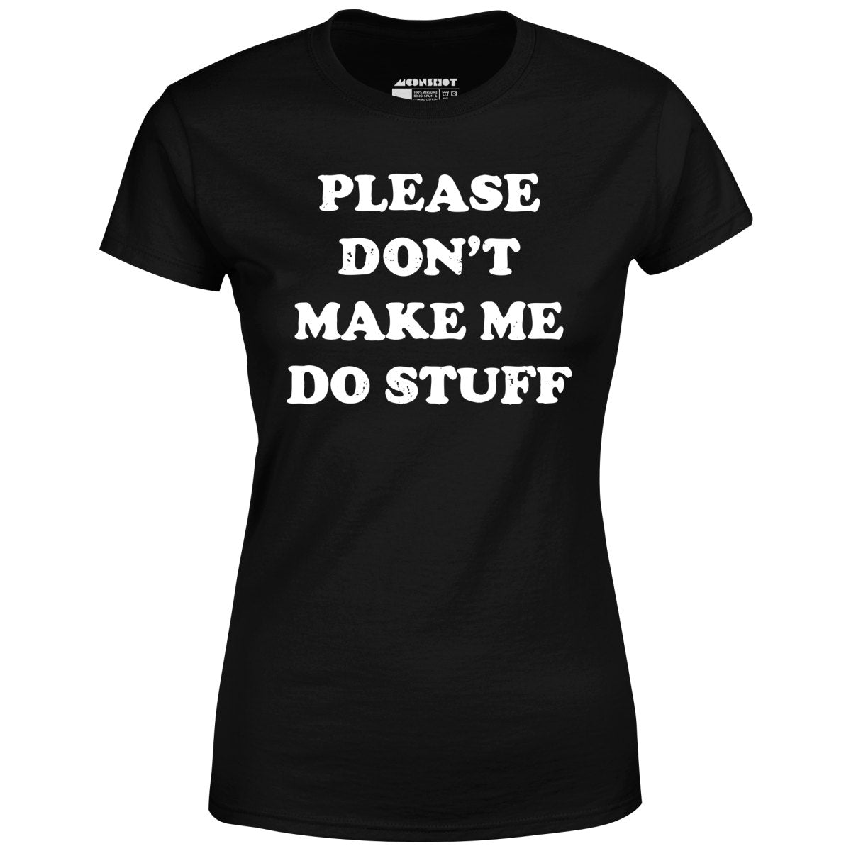 Please Don't Make Me Do Stuff - Women's T-Shirt