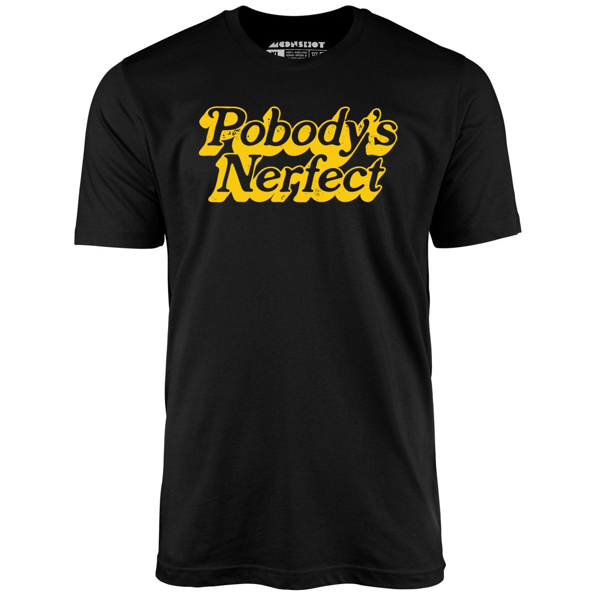 Pobody's Nerfect - Unisex T-Shirt