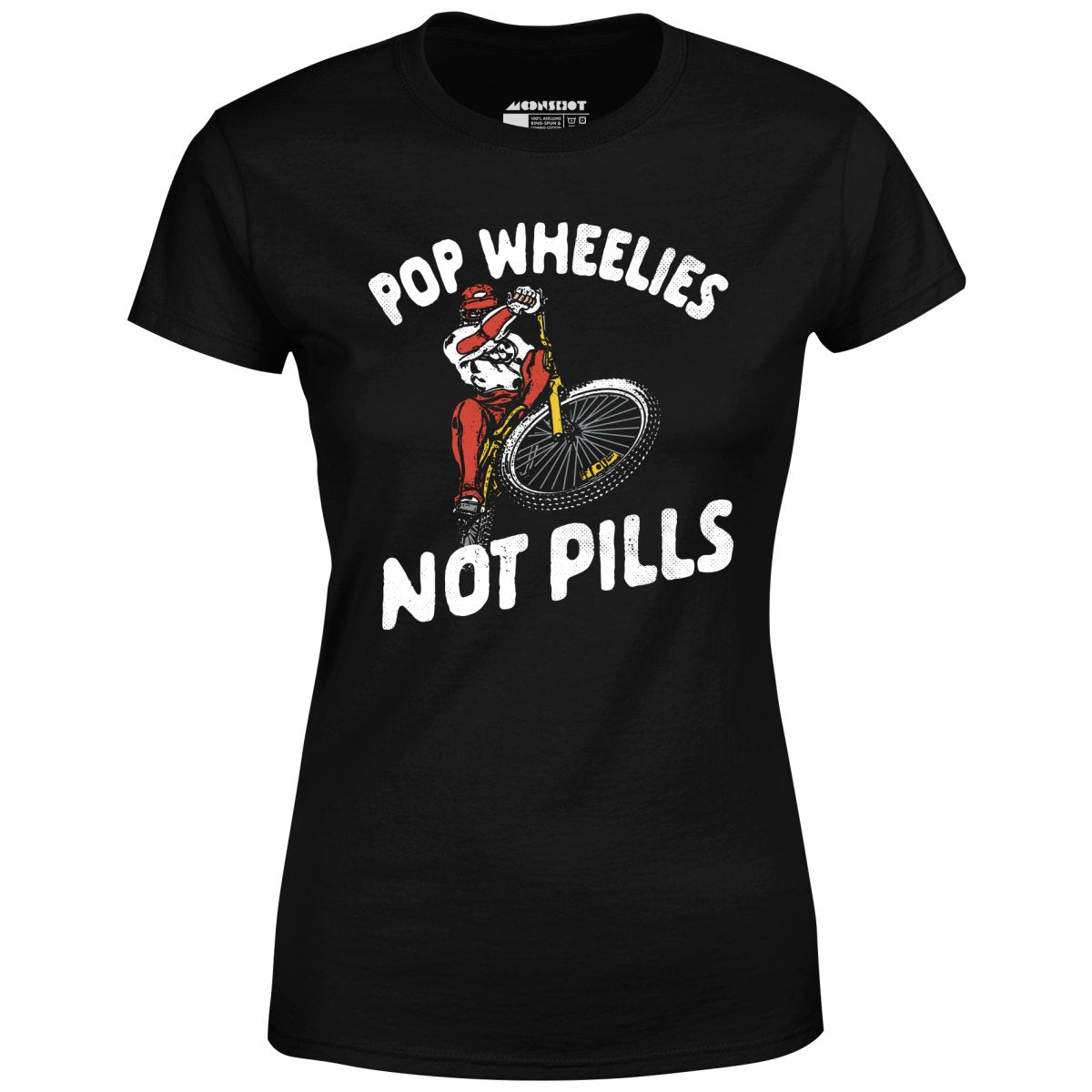 Pop Wheelies Not Pills - Women's T-Shirt