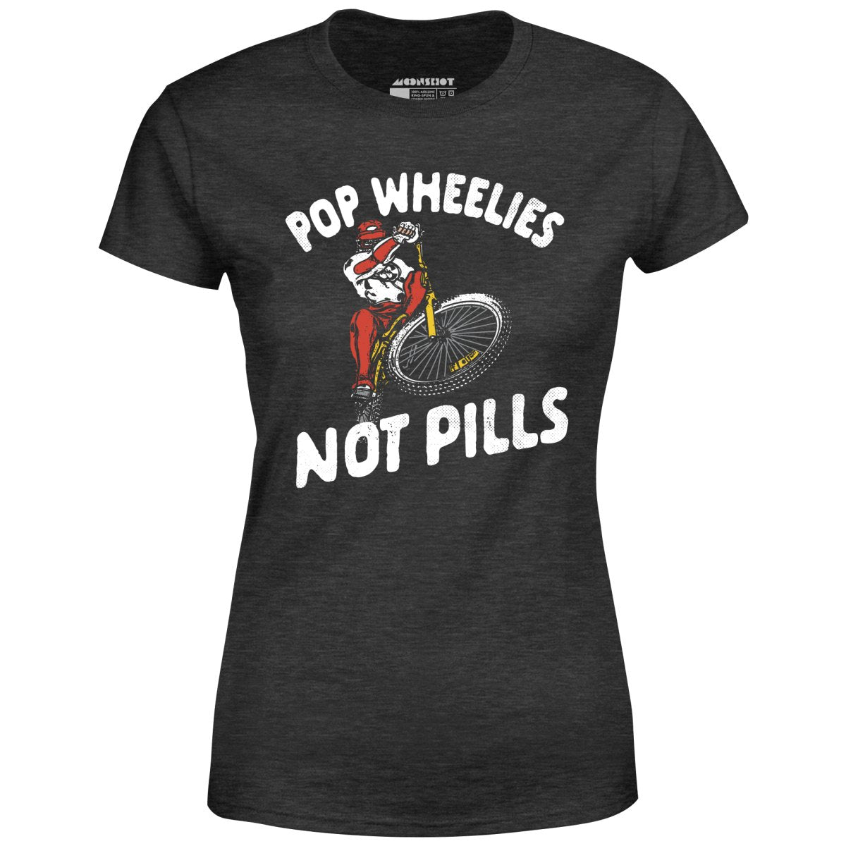 Pop Wheelies Not Pills - Women's T-Shirt