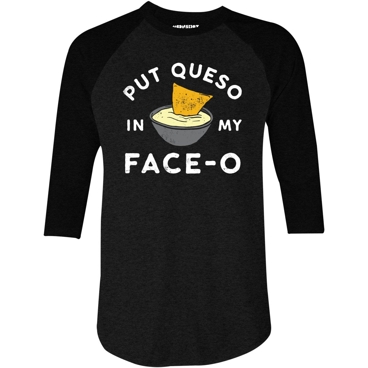 Put Queso in My Face-O - 3/4 Sleeve Raglan T-Shirt