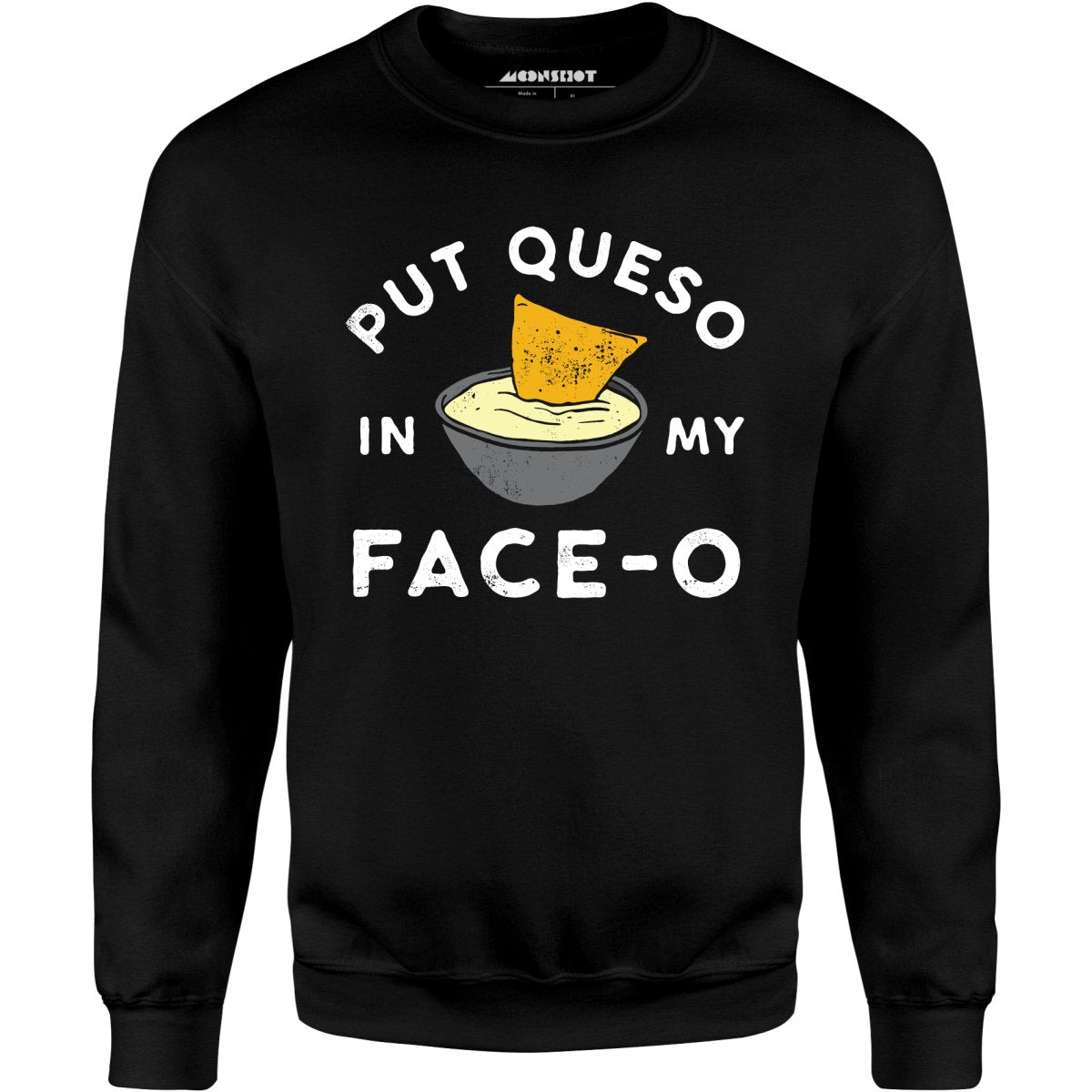 Put Queso in My Face-O - Unisex Sweatshirt