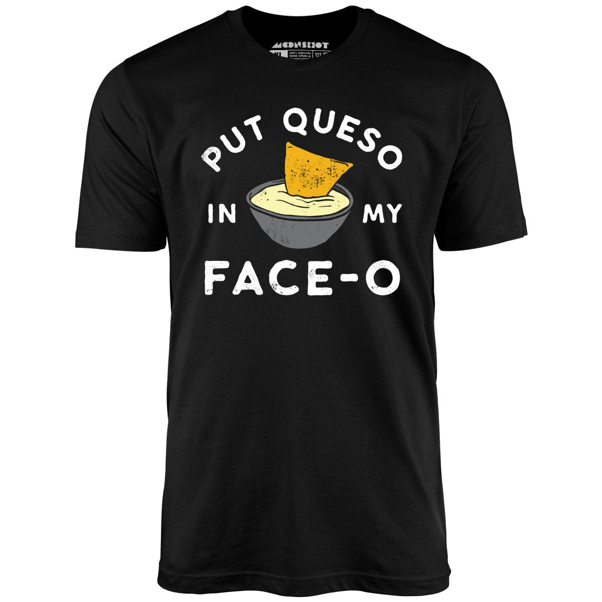 Put Queso in My Face-O - Unisex T-Shirt