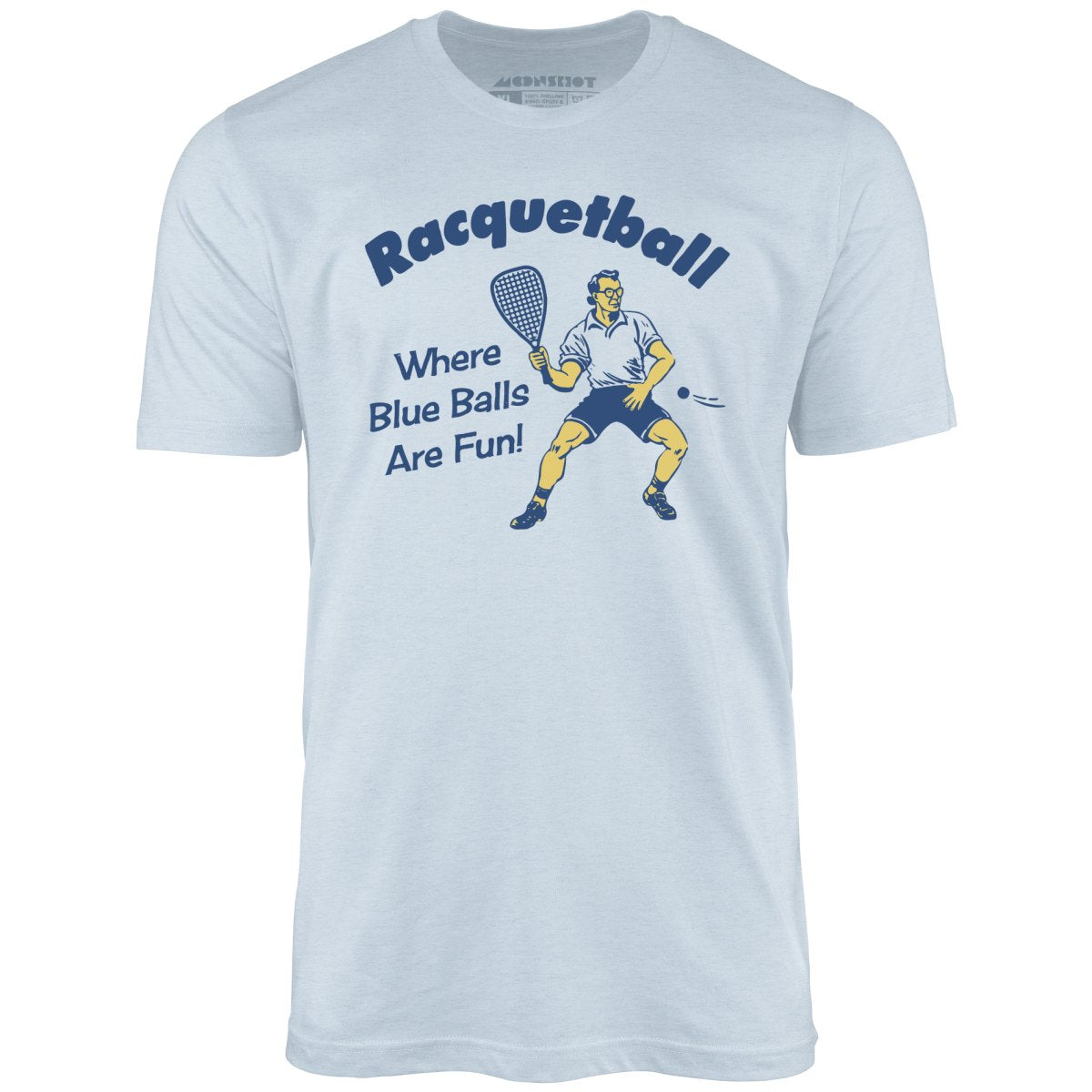 Racquetball - Where Blue Balls Are Fun - Unisex T-Shirt