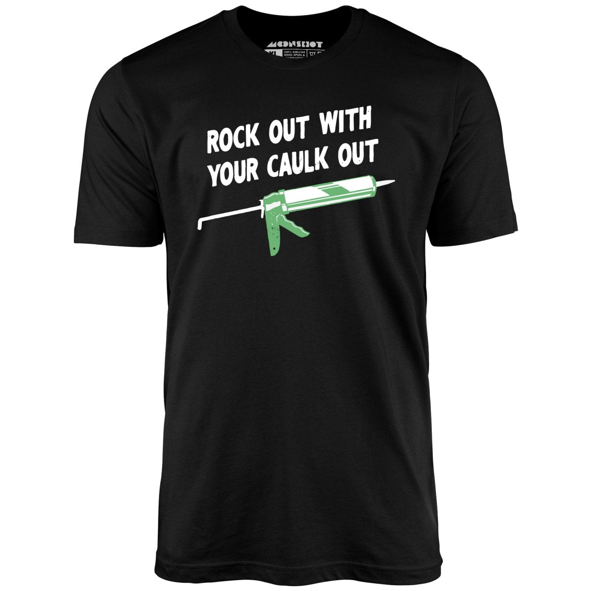 Rock Out With Your Caulk Out - Unisex T-Shirt