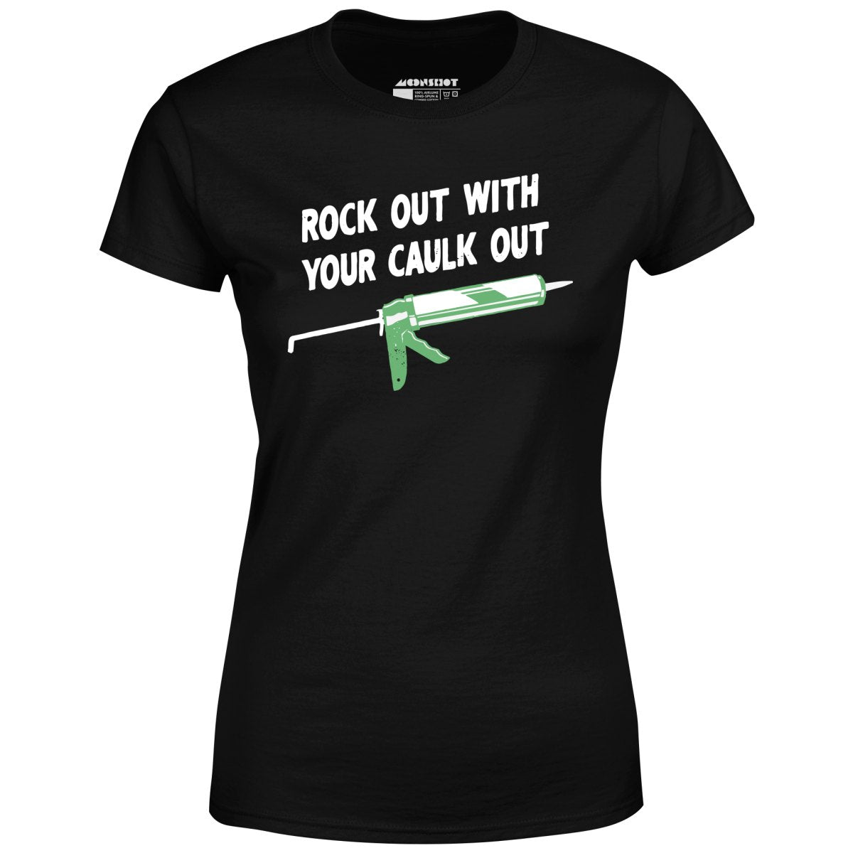 Rock Out With Your Caulk Out - Women's T-Shirt