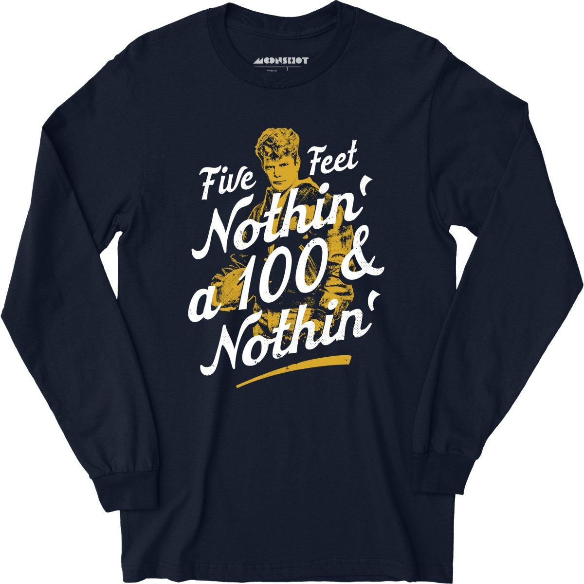 Rudy - Five Feet Nothin' a 100 & Nothin' - Long Sleeve T-Shirt