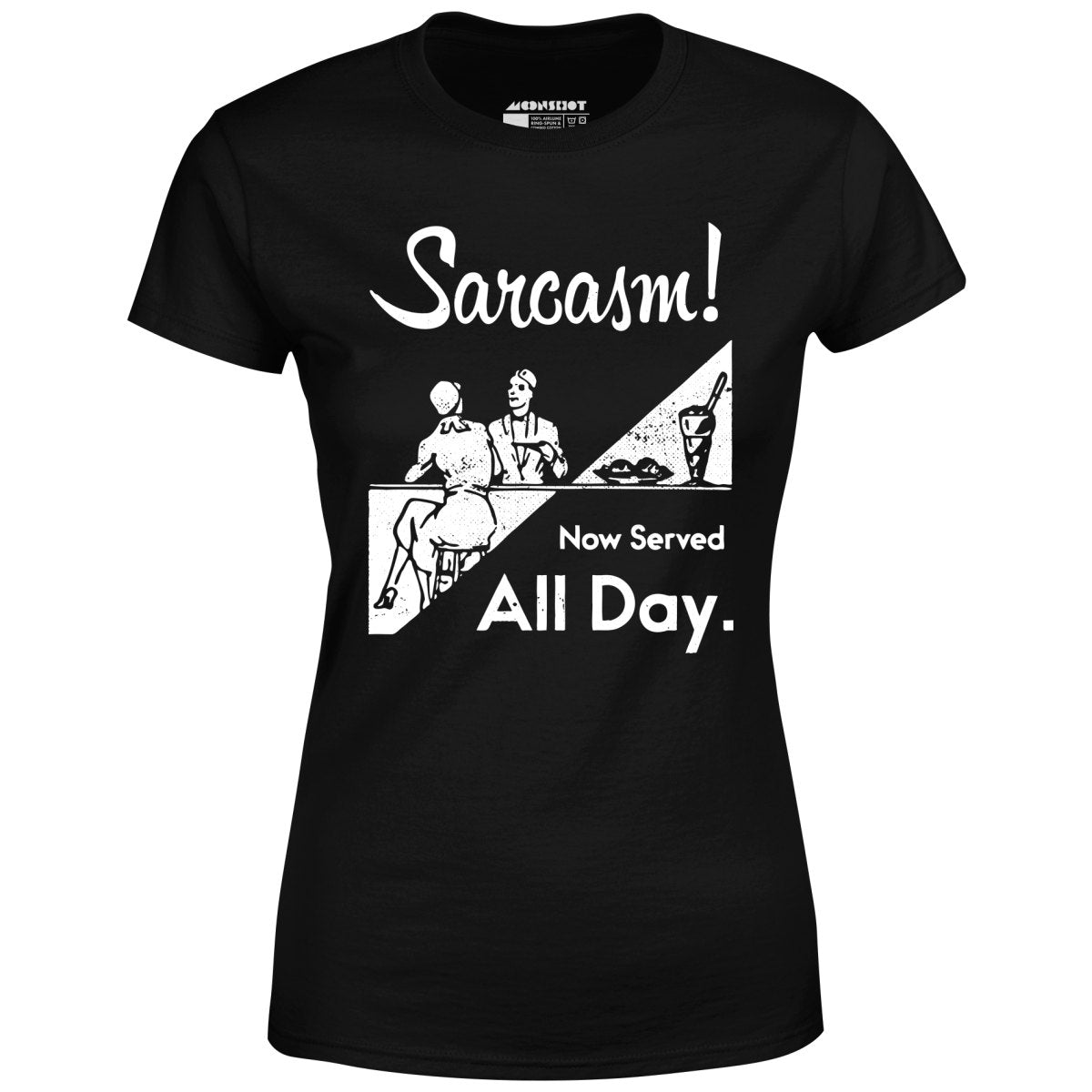 Sarcasm Now Served All Day - Women's T-Shirt