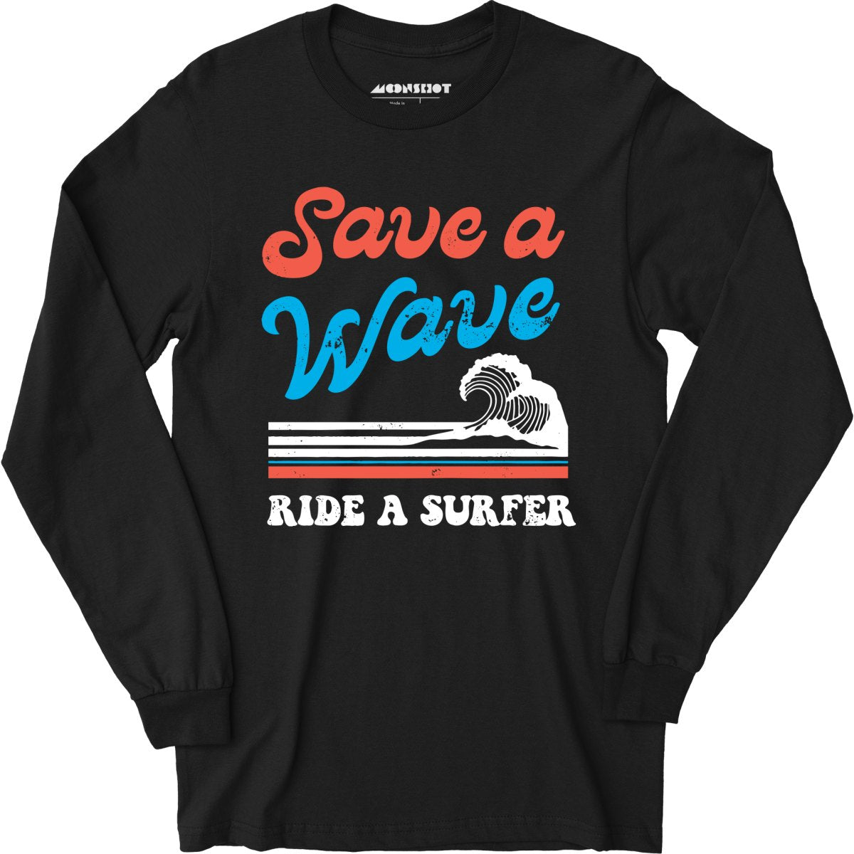 Save a Wave Ride a Surfer - Long Sleeve T-Shirt