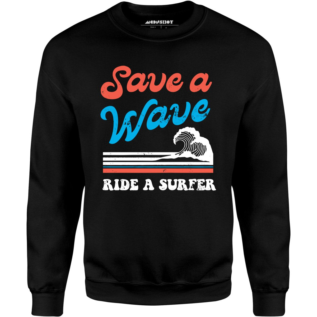 Save a Wave Ride a Surfer - Unisex Sweatshirt