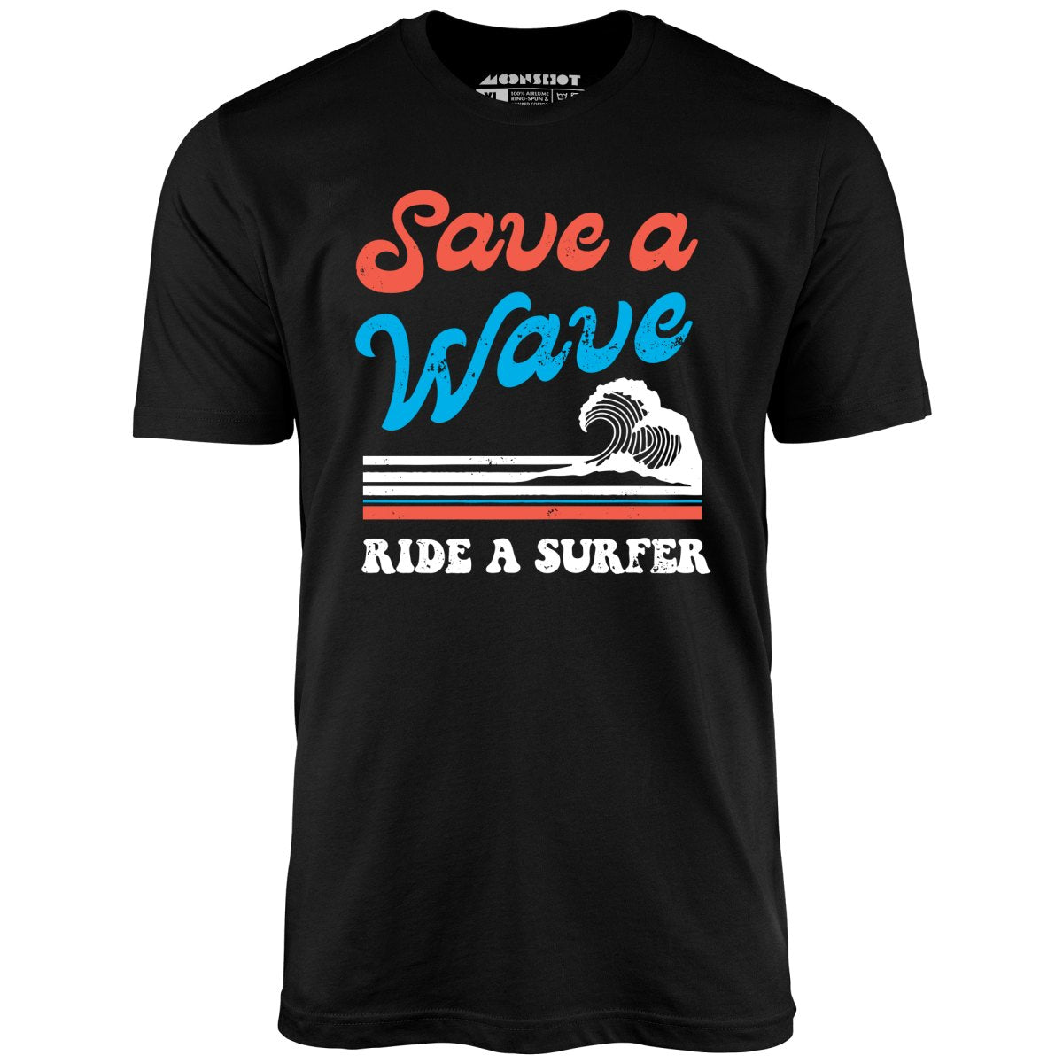 Save a Wave Ride a Surfer - Unisex T-Shirt