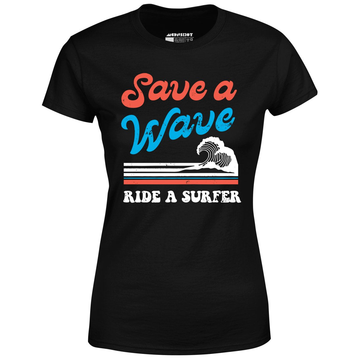 Save a Wave Ride a Surfer - Women's T-Shirt