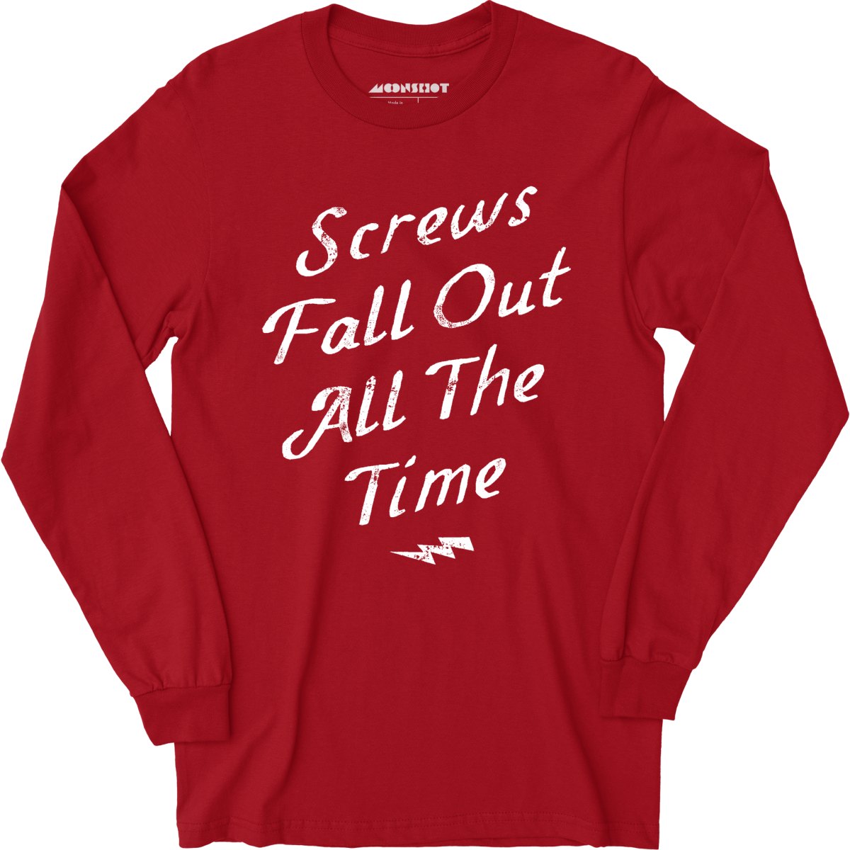Screws Fall Out All The Time - Long Sleeve T-Shirt