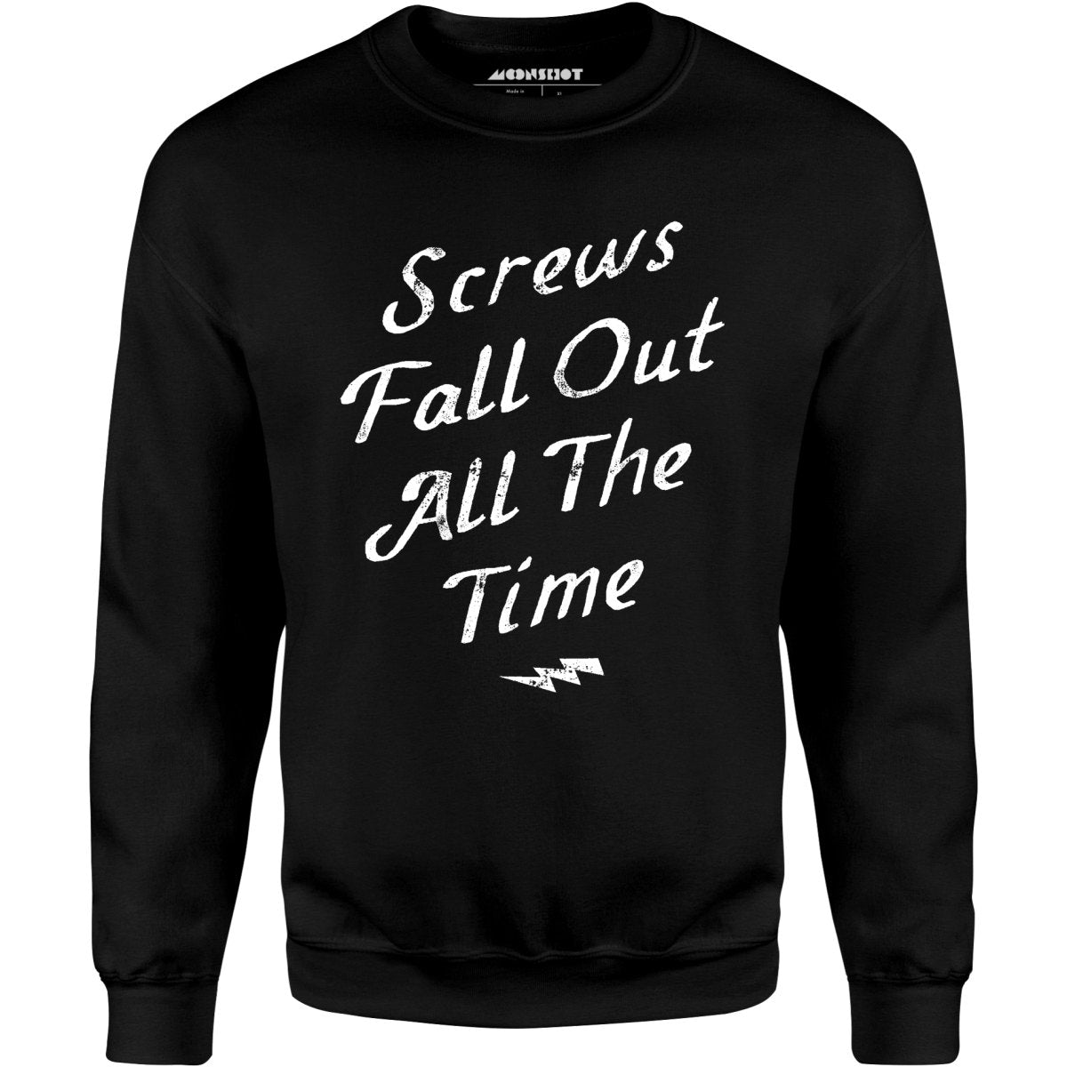 Screws Fall Out All The Time - Unisex Sweatshirt