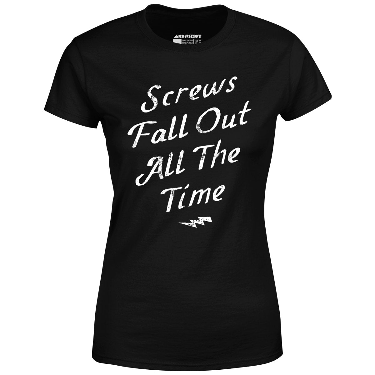 Screws Fall Out All The Time - Women's T-Shirt