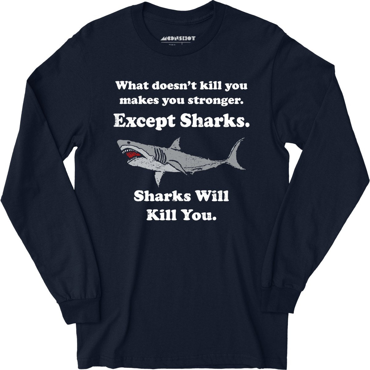 Sharks Will Kill You - Long Sleeve T-Shirt