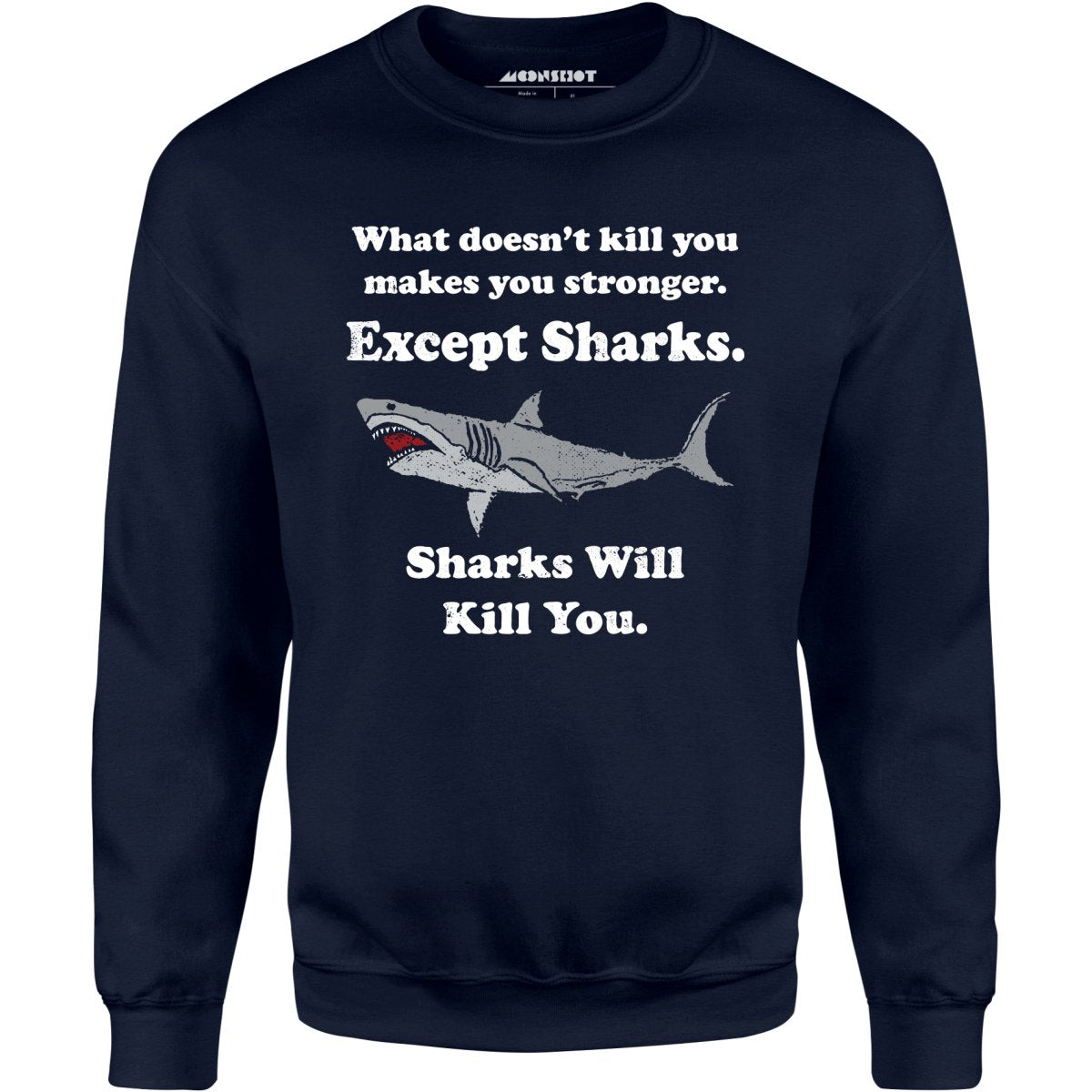 Sharks Will Kill You - Unisex Sweatshirt
