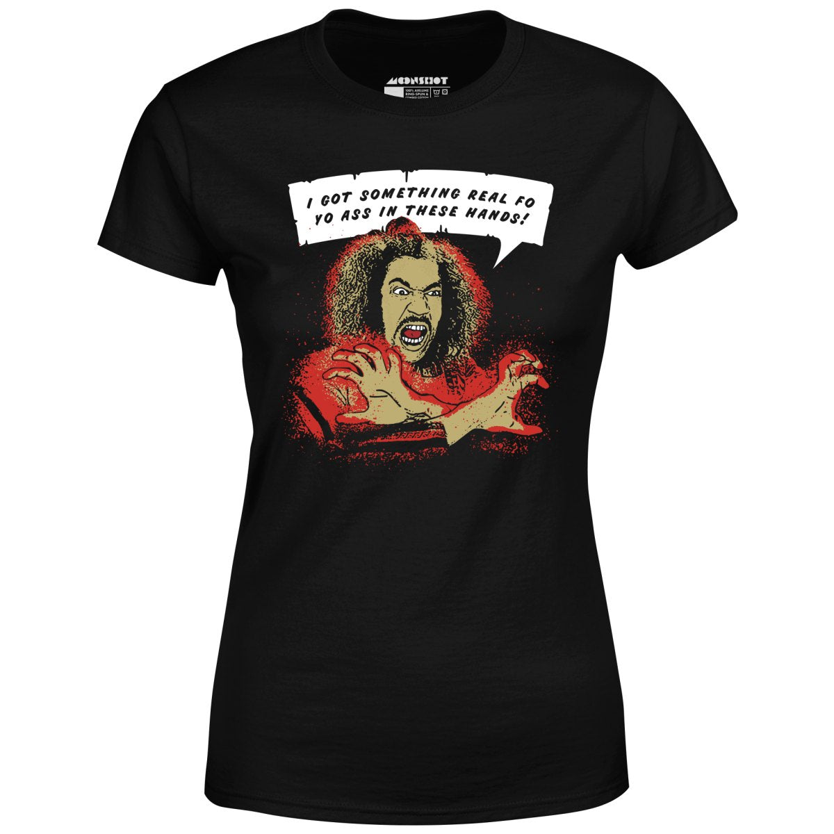 Shonuff - I Got Something Real Fo Yo Ass in These Hands - Women's T-Shirt