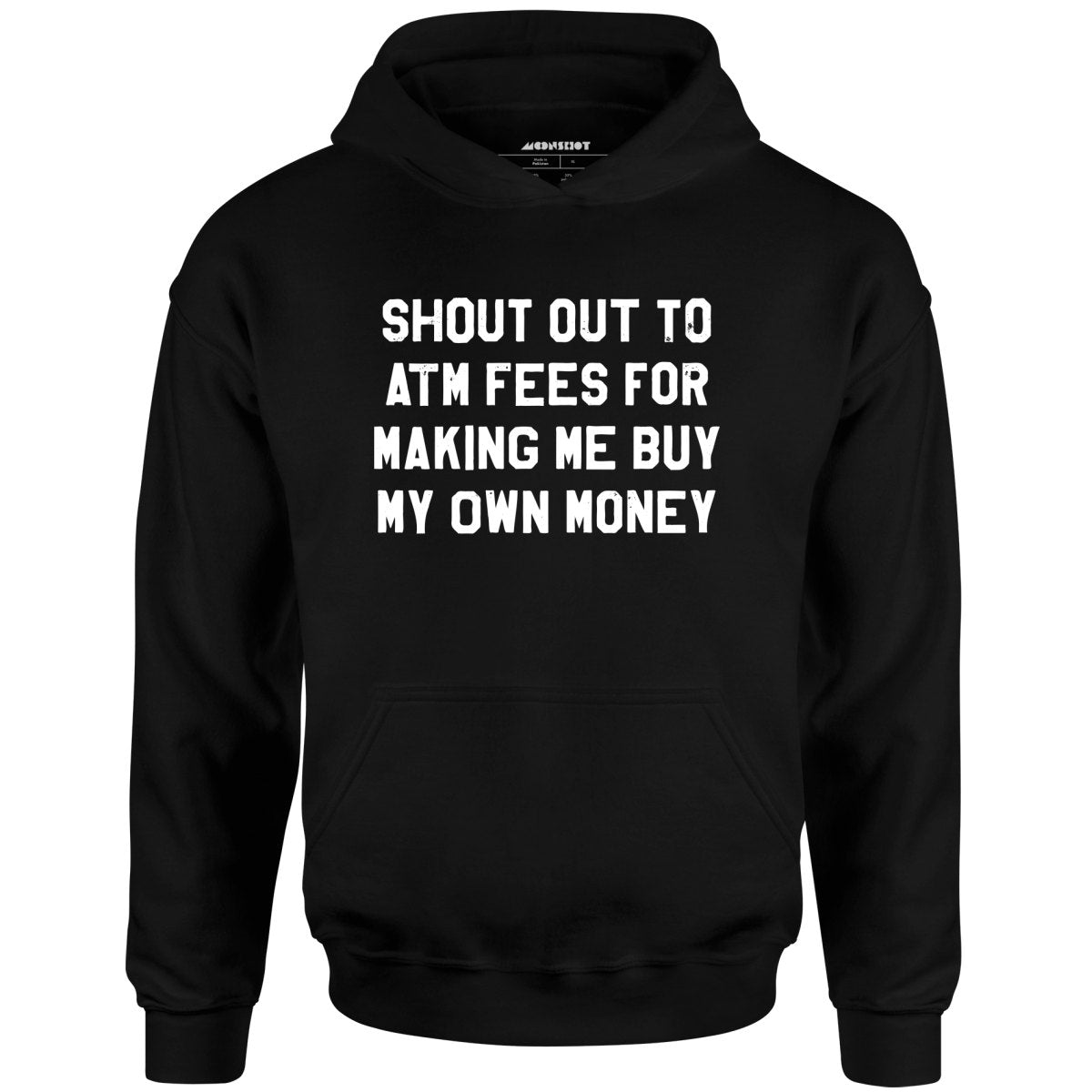Shout Out to ATM Fees for Making Me Buy My Own Money - Unisex Hoodie