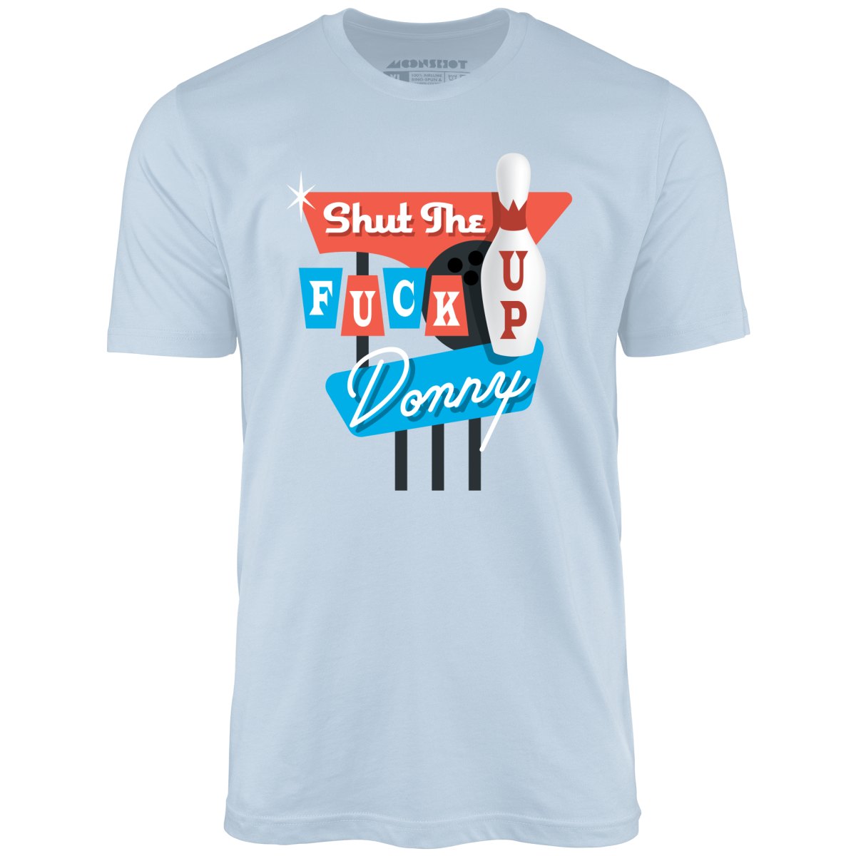 Shut The Fuck Up Donny - Unisex T-Shirt