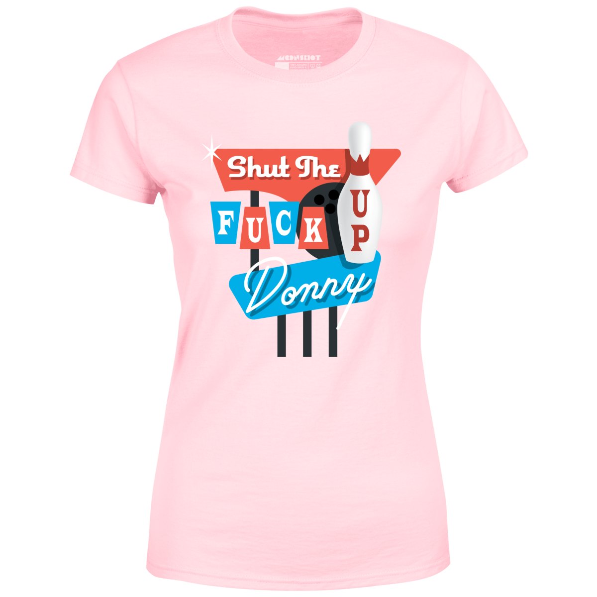 Shut The Fuck Up Donny - Women's T-Shirt