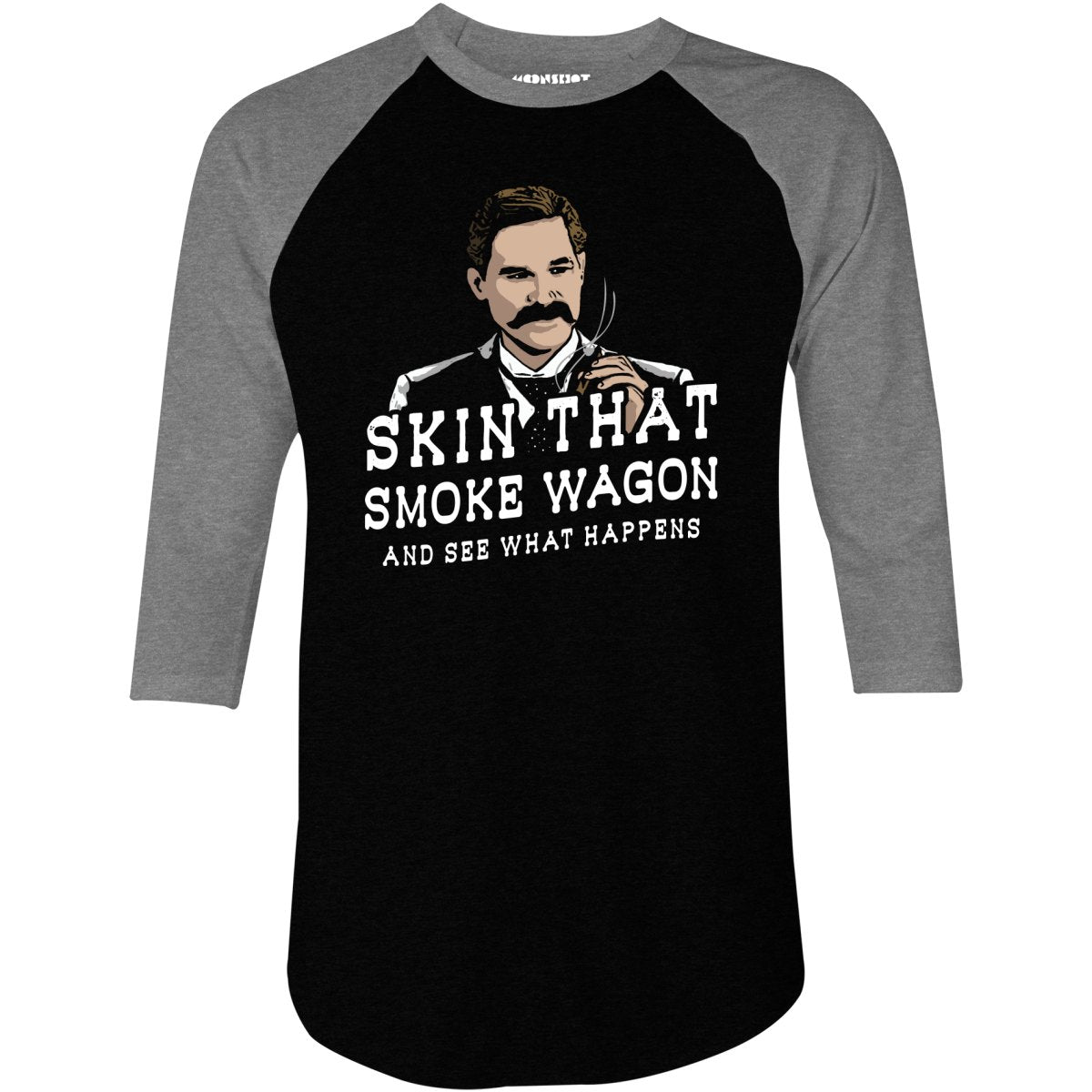 Skin That Smoke Wagon and See What Happens - 3/4 Sleeve Raglan T-Shirt