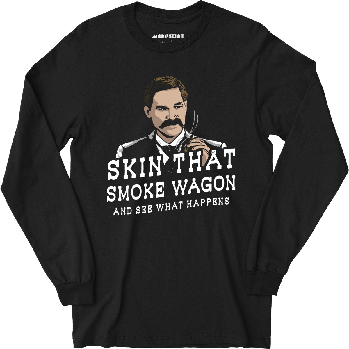 Skin That Smoke Wagon and See What Happens - Long Sleeve T-Shirt