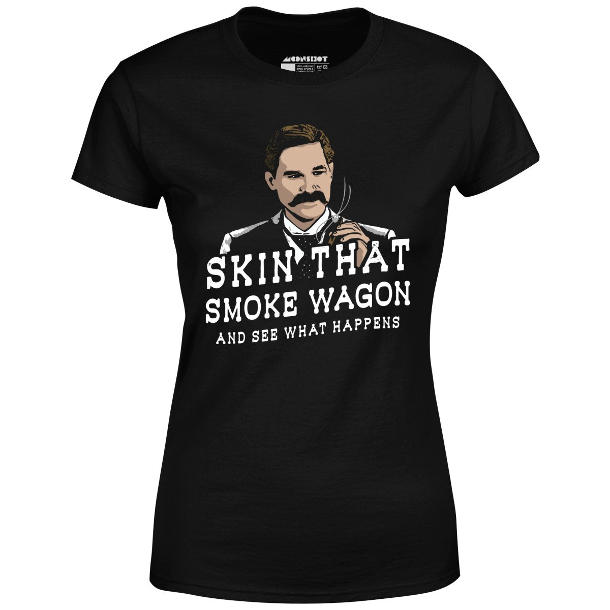 Skin That Smoke Wagon and See What Happens - Women's T-Shirt
