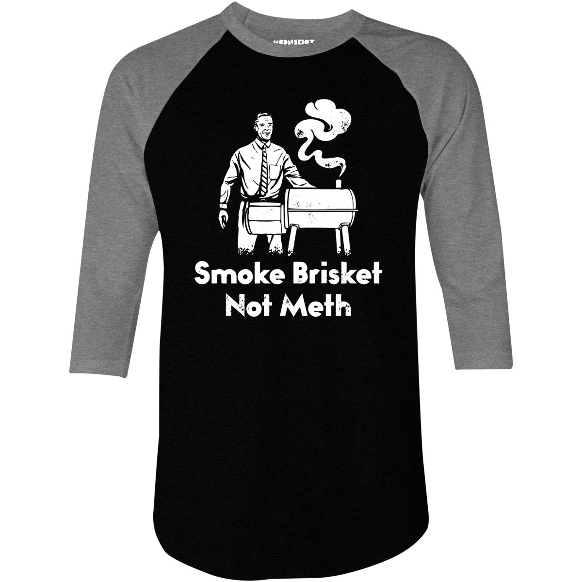 Smoke Brisket Not Meth - 3/4 Sleeve Raglan T-Shirt