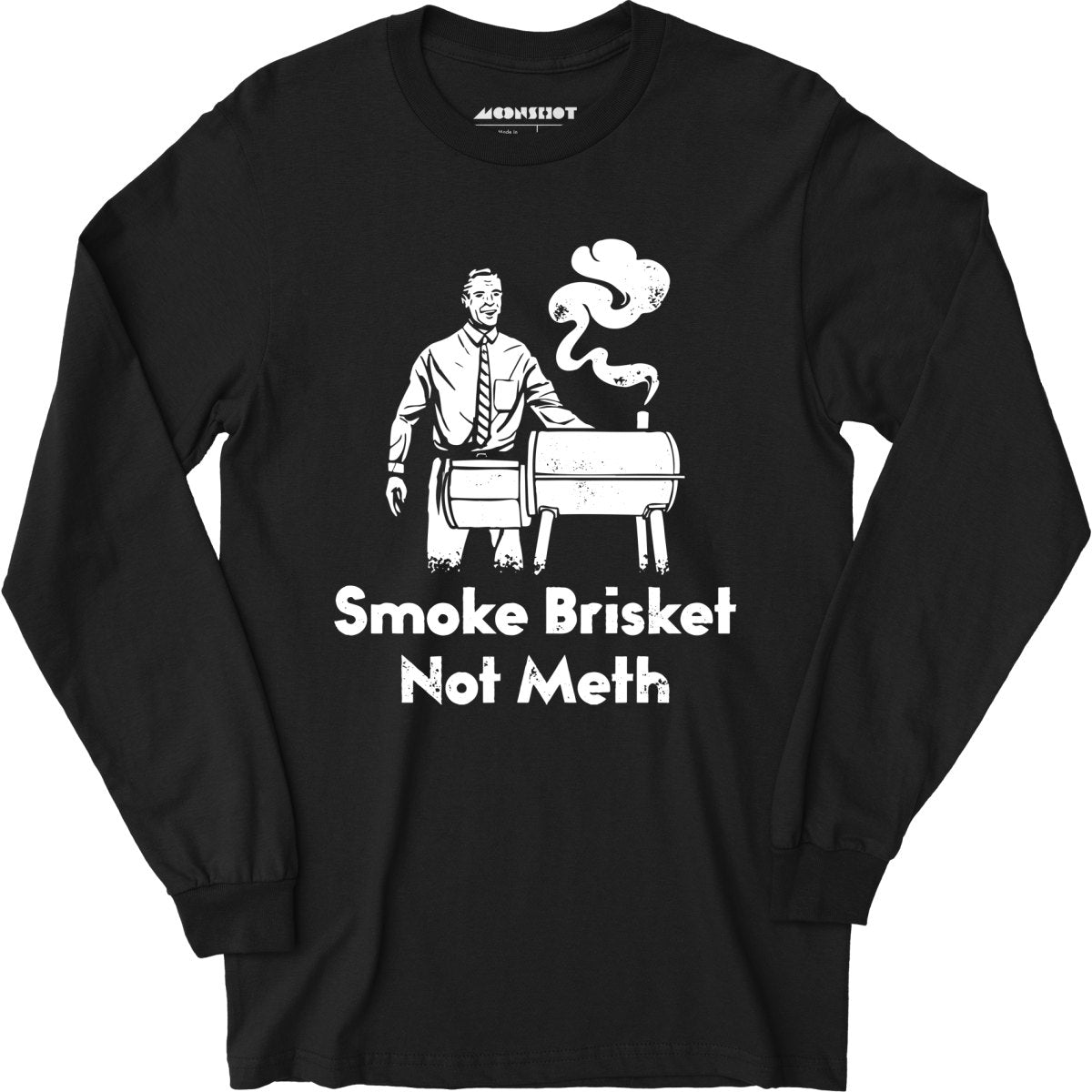 Smoke Brisket Not Meth - Long Sleeve T-Shirt