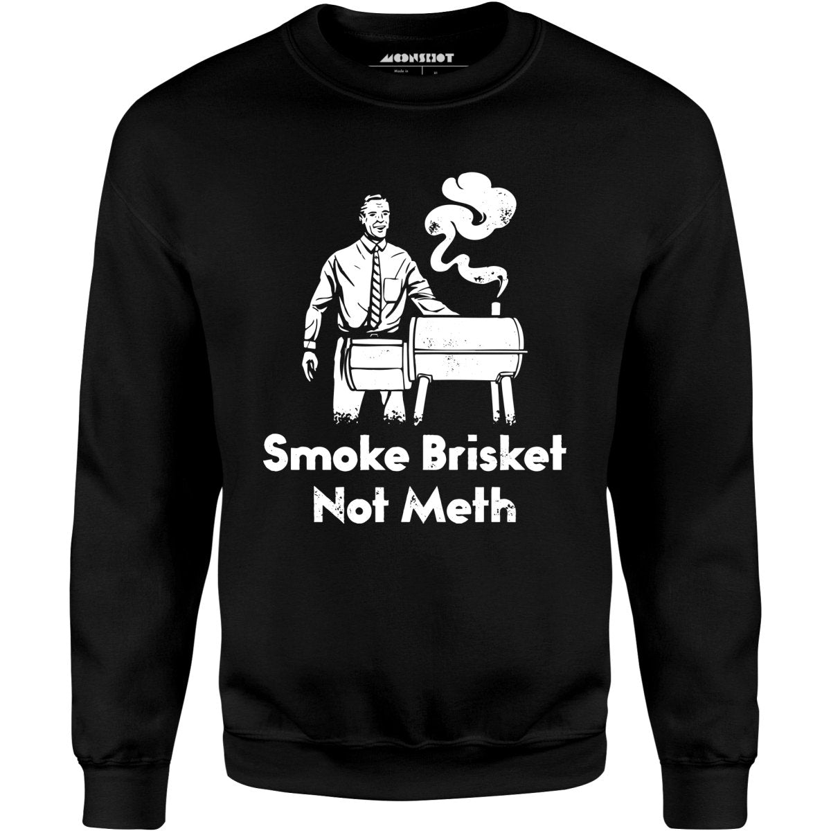 Smoke Brisket Not Meth - Unisex Sweatshirt