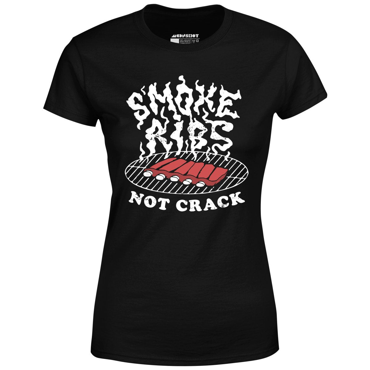 Smoke Ribs Not Crack - Women's T-Shirt