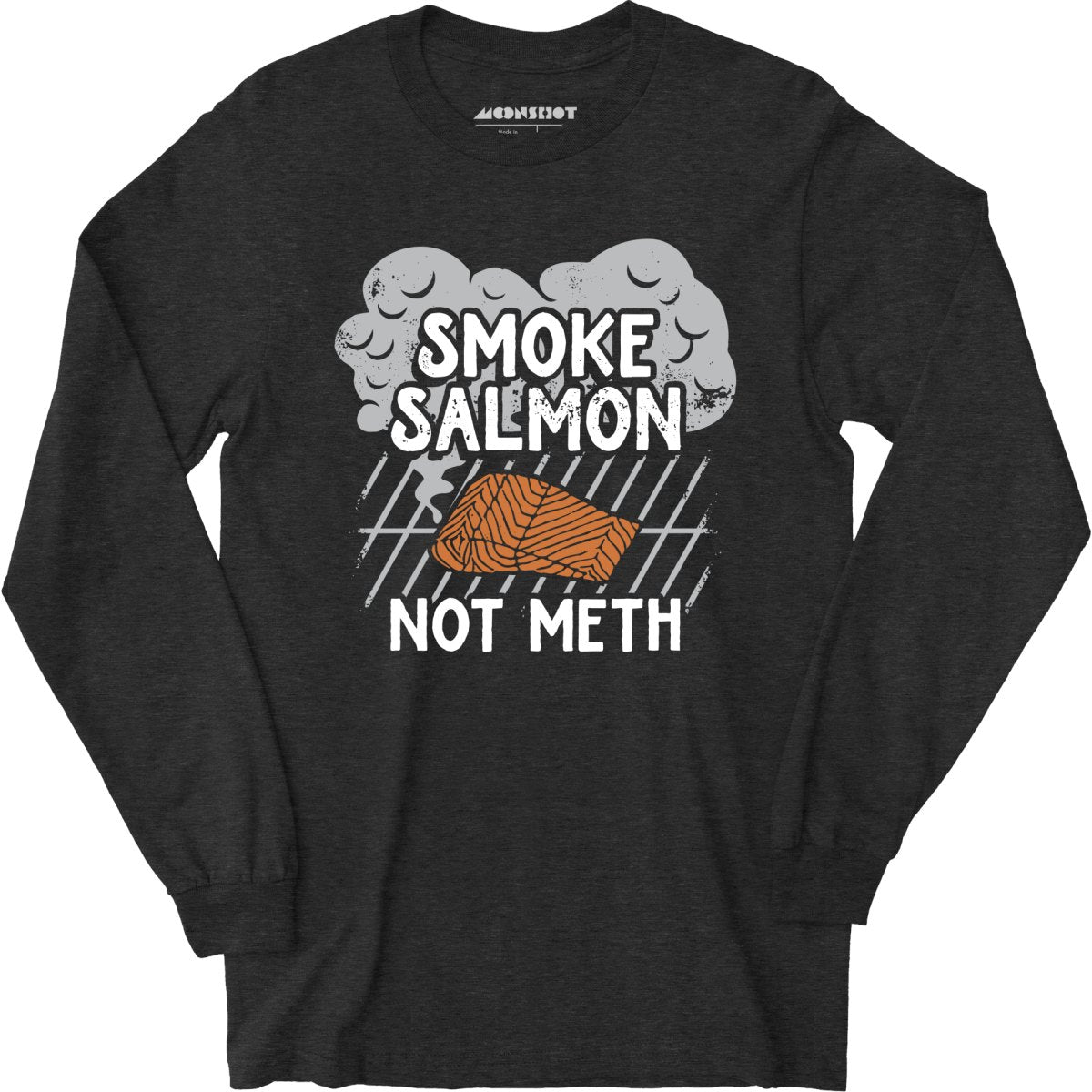 Smoke Salmon Not Meth - Long Sleeve T-Shirt
