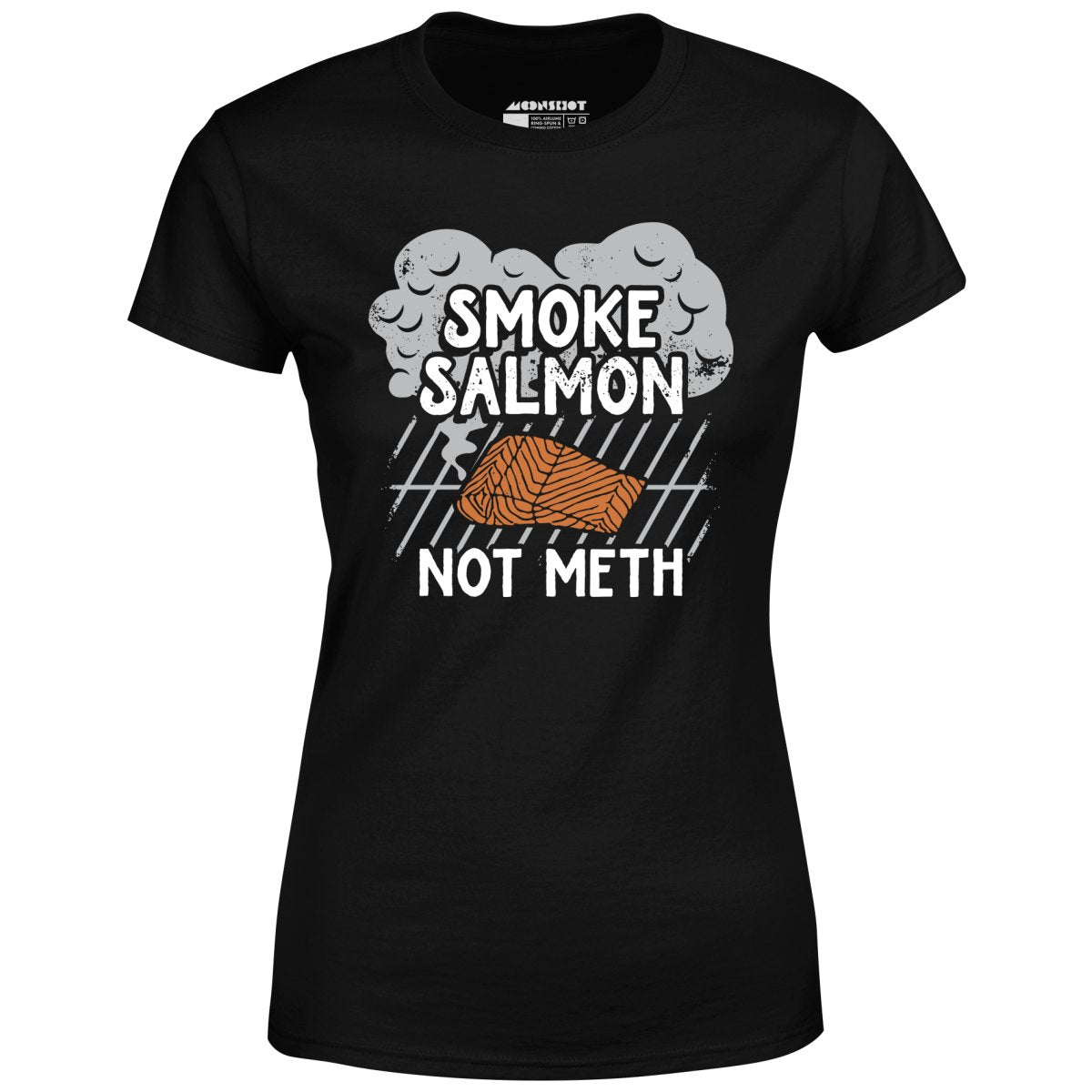 Smoke Salmon Not Meth - Women's T-Shirt
