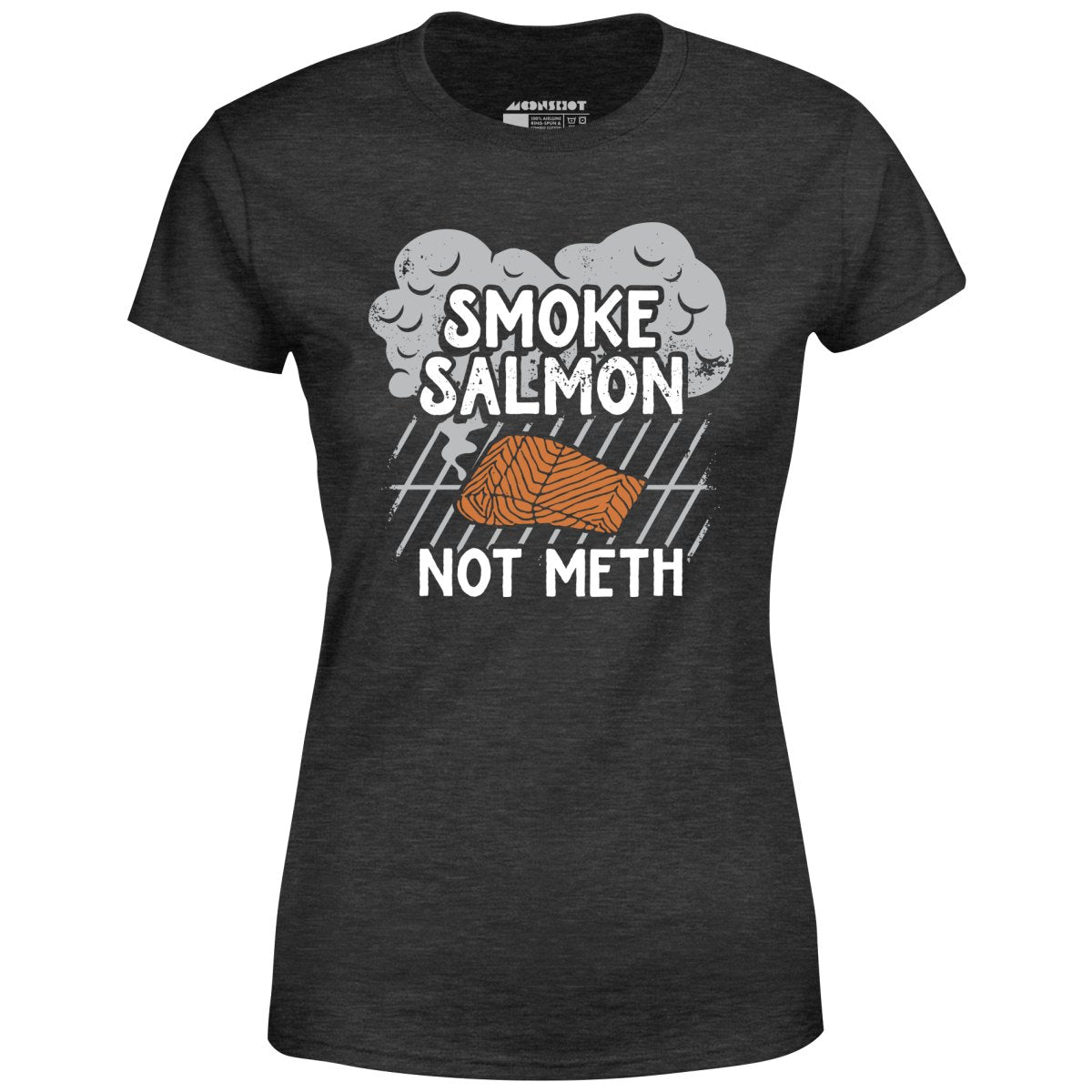 Smoke Salmon Not Meth - Women's T-Shirt
