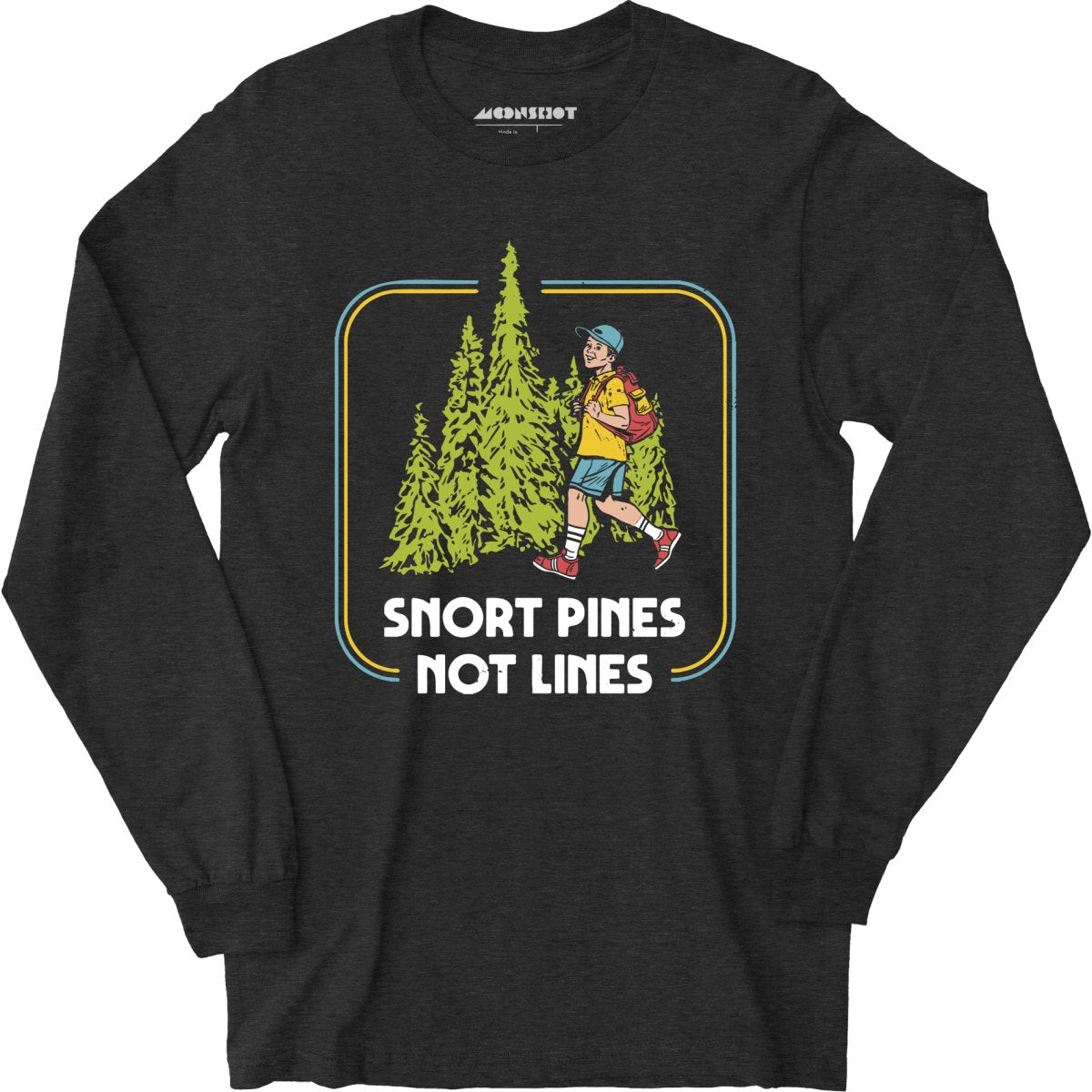 Snort Pines Not Lines - Long Sleeve T-Shirt