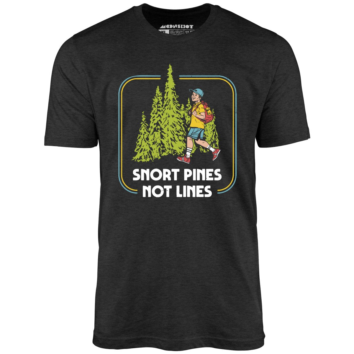 Snort Pines Not Lines - Unisex T-Shirt