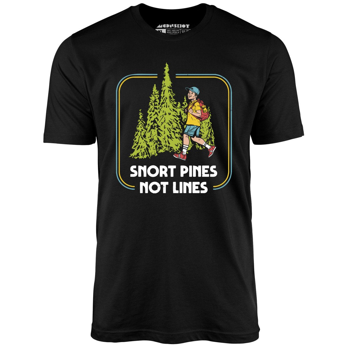 Snort Pines Not Lines - Unisex T-Shirt