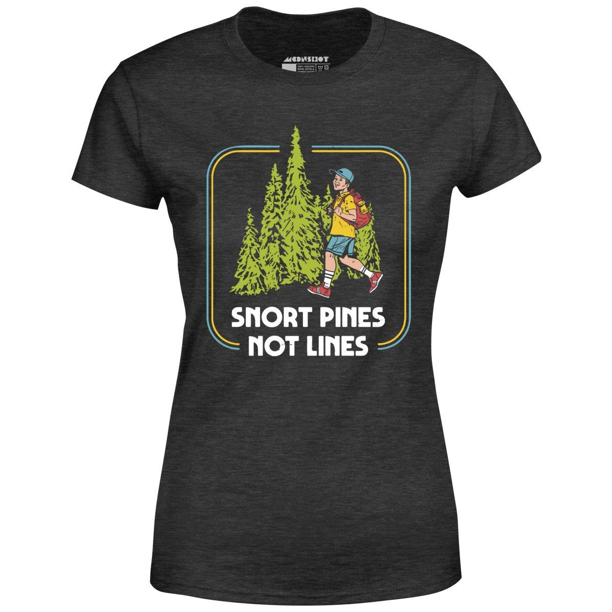 Snort Pines Not Lines - Women's T-Shirt