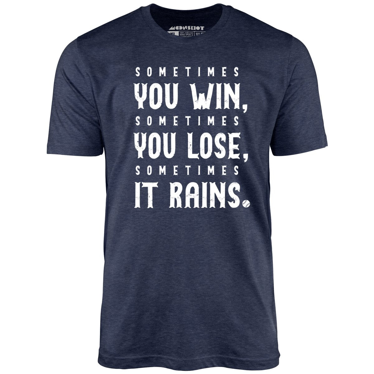 Sometimes it Rains - Bull Durham - Unisex T-Shirt