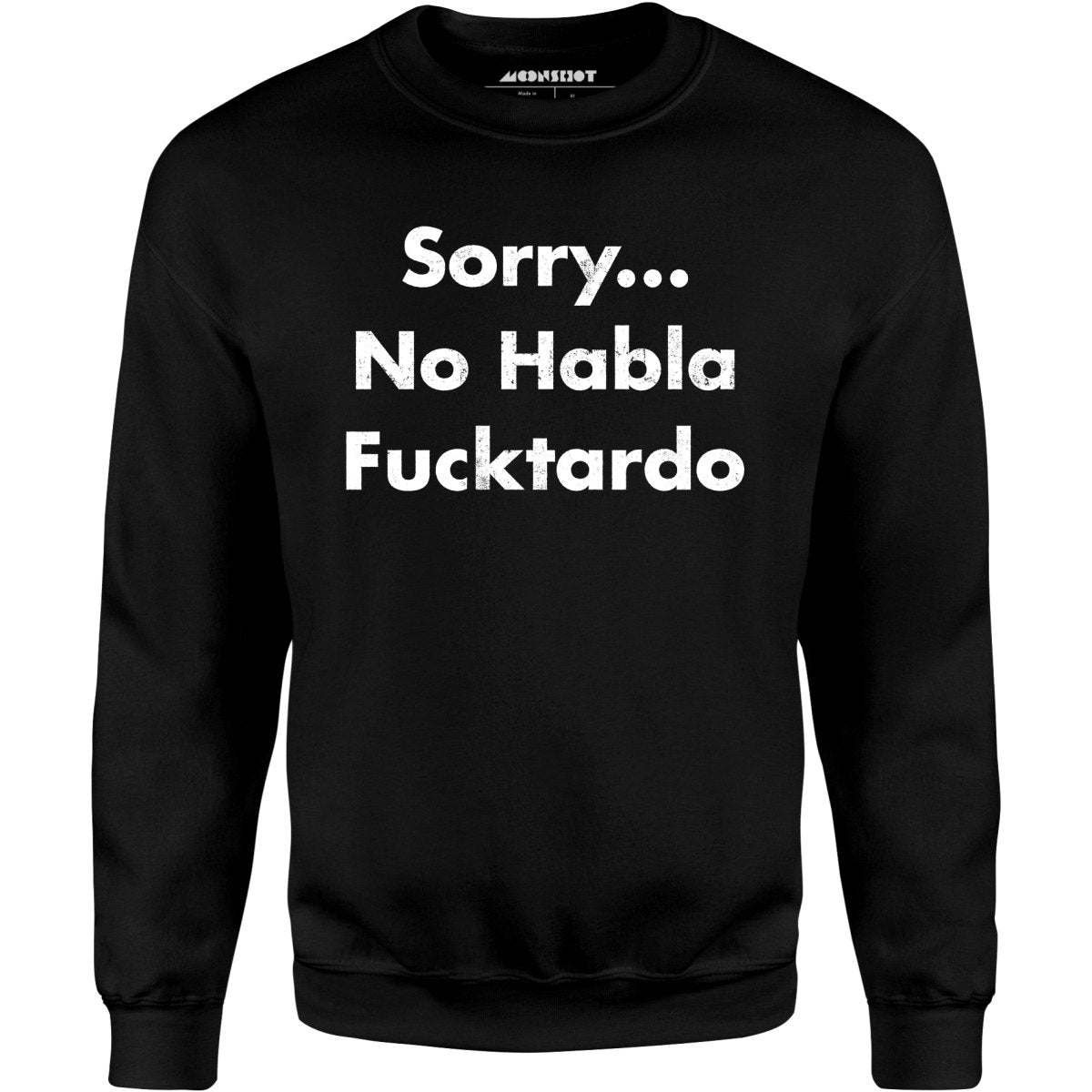 Sorry... No Habla Fucktardo - Unisex Sweatshirt