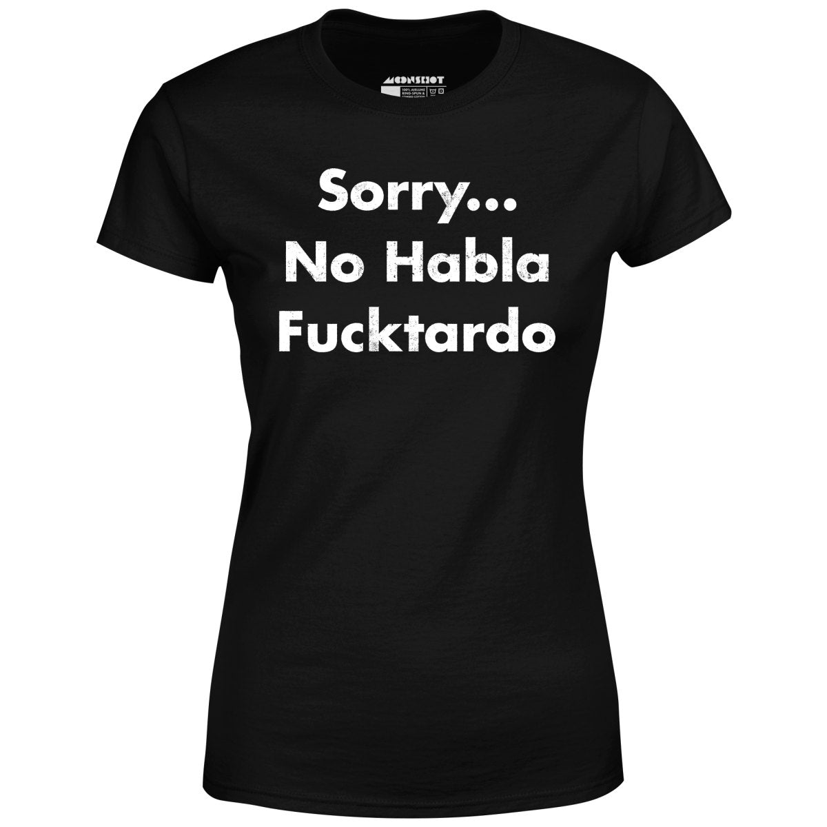 Sorry... No Habla Fucktardo - Women's T-Shirt