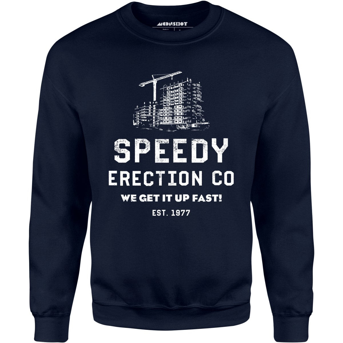 Speedy Erection Co. We Get it Up Fast - Unisex Sweatshirt