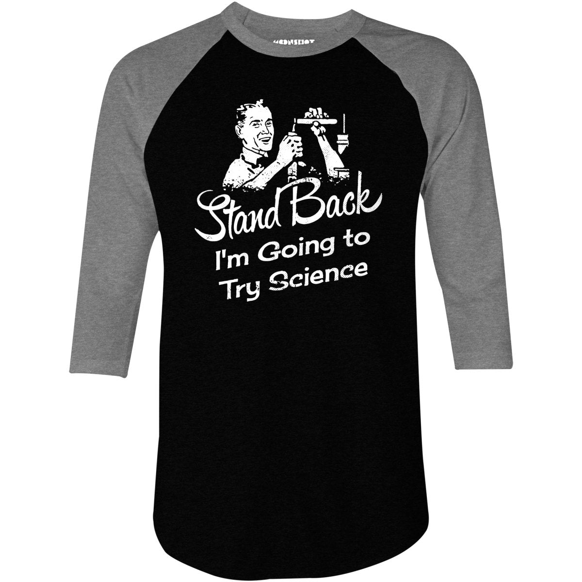 Stand Back I'm Going to Try Science - 3/4 Sleeve Raglan T-Shirt