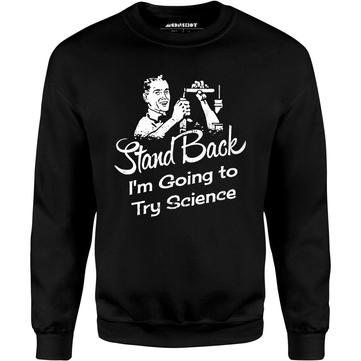Stand Back I'm Going to Try Science - Unisex Sweatshirt