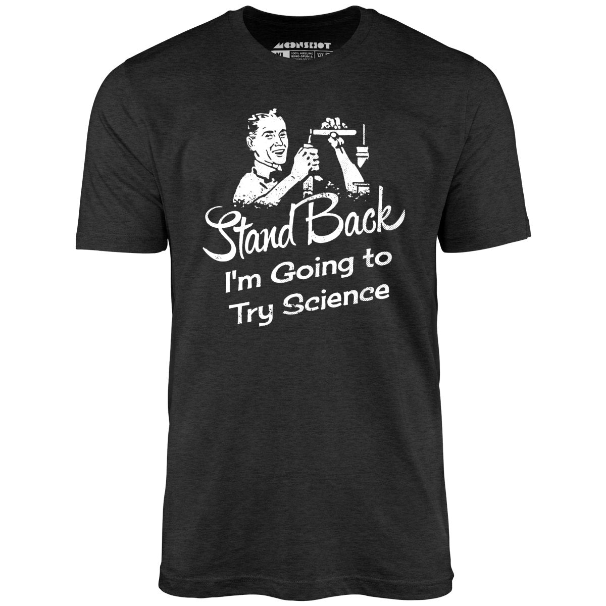 Stand Back I'm Going to Try Science - Unisex T-Shirt