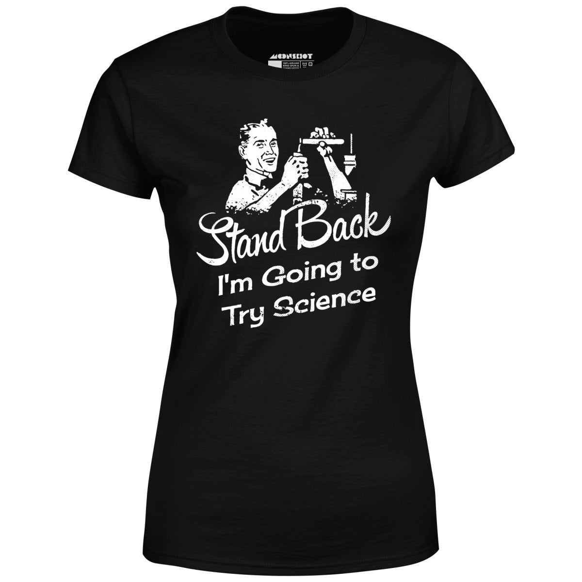 Stand Back I'm Going to Try Science - Women's T-Shirt